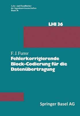 Fehlerkorrigierende Block-Codierung für die Datenübertragung - F.J. Furrer - cover
