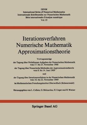 Iterationsverfahren Numerische Mathematik Approximationstheorie: Vortragsauszüge der Tagung über Nichtlineare Aufgaben der Numerischen Mathematik vom 17. bis 23. November 1968 der Tagung über Numerische Methoden der Approximationstheorie vom 8. bis 14. Juni 1969 und der Tagung über Iterationsverfahren in der Numerischen Mathematik vom 16. bis 22. November 1969 im Mathematischen Forschungsinstitut Oberwolfach (Schwarzwald) - COLLATZ,MEINARDUS,UNGER - cover