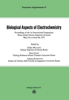Biological Aspects of Electrochemistry: Proceedings of the 1st International Symposium. Rome (Italy) Istituto Superiore di Sanità, May 31st to June 4th 1971 - Milazzo,Jones,Rampazzo - cover