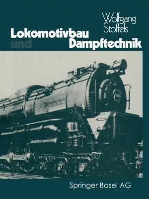 Lokomotivbau und Dampftechnik: Versuche und Resultate mit Hochdruckdampflokomotiven, Dampfmotorlokomotiven, Dampfturbinenlokomotiven - STOFFELS - cover