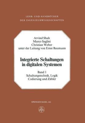 Integrierte Schaltungen in digitalen Systemen: Band 1: Schaltungstechnik, Logik, Codierung und Zähler - A. Shah,Saglini,Weber - cover