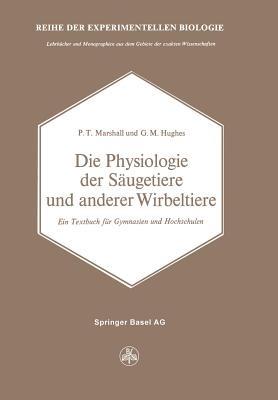 Die Physiologie der Säugetiere und anderer Wirbeltiere: Ein Textbuch für Gymnasien und Hochschulen - P.T. Marshall,Hughues - cover