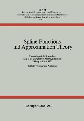 Spline Functions and Approximation Theory: Proceedings of the Symposium held at the University of Alberta, Edmonton May 29 to June 1, 1972 - A. Meir,A. Sharma - cover