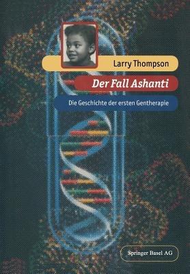 Der Fall Ashanti: Die Geschichte der ersten Gentherapie - Larry Thompson - cover