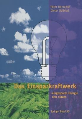 Das Einsparkraftwerk: - eingesparte Energie neu nutzen - Peter Hennicke,Dieter Seifried - cover