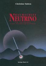 Raumschiff Neutrino: Die Geschichte eines Elementarteilchens