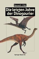 Die letzten Jahre der Dinosaurier: Meteoriteneinschlag, Massensterben und die Folgen für die Evolutionstheorie