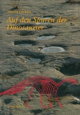Auf den Spuren der Dinosaurier: Dinosaurierfährten — Eine Expedition in die Vergangenheit - LOCKLEY - cover