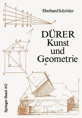 Dürer — Kunst und Geometrie: Dürers künstlerisches Schaffen aus der Sicht seiner »Underweysung« - E. Schröder - cover