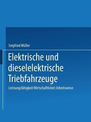 Elektrische und dieselelektrische Triebfahrzeuge: Leistungsfähigkeit Wirtschaftlichkeit Arbeitsweise - MÜLLER - cover
