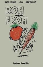 Roh macht Froh: Ein Rohkost-Kochbuch
