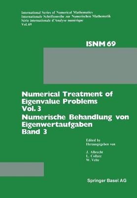 Numerical Treatment of Eigenvalue Problems Vol. 3 / Numerische Behandlung von Eigenwertaufgaben Band 3: Workshop in Oberwolfach, June 12–18, 1983 / Tagung in Oberwolfach, 12.–18. Juni 1983 - ALBRECHT,COLLATZ,VELTE - cover