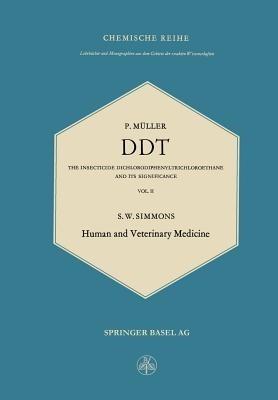 DDT: The Insecticide Dichlorodiphenyltrichloroethane and Its Significance / Das Insektizid Dichlordiphenyltrichloräthan und Seine Bedeutung: Human and Veterinary Medicine - Paul Müller,Samuel William Simmons - cover