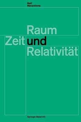 Raum, Zeit und Relativität: Vorlesungen, gehalten an den Universitäten Helsinki und Zürich - R. Nevanlinna - cover