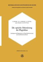 Die optische Orientierung der Plagioklase: Unterlagen und Diagramme zur Plagioklasbestimmung nach der Drehtischmethode