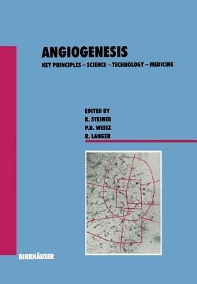 Angiogenesis: Key Principles — Science — Technology — Medicine - Steiner,Weisz,Langer - cover