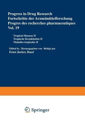 Progress in Drug Research / Fortschritte der Arzneimittelforschung / Progrès des recherches pharmaceutiques: Tropical Diseases II / Tropische Krankheiten II / Maladies tropicales II - JUCKER - cover