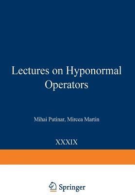 Lectures on Hyponormal Operators - Mihai Putinar,Mircea Martin - cover