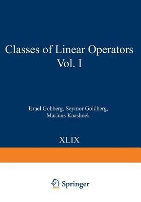 Classes of Linear Operators Vol. I - Israel Gohberg,Seymor Goldberg,Marinus Kaashoek - cover