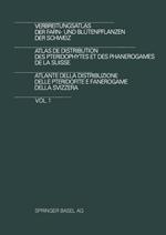 Verbreitungsatlas der Farn- und Blütenpflanzen der Schweiz / Atlas de Distribution des Pteridophytes et des Phanerogames de la Suisse / Atlante della Distribuzione delle Pteridofite E Fanerogame della Svizzera: Vol. 1