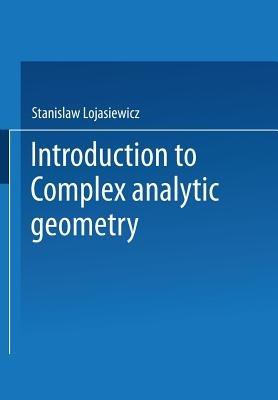 Introduction to Complex Analytic Geometry - Stanislaw Lojasiewicz - cover