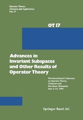 Advances in Invariant Subspaces and Other Results of Operator Theory: 9th International Conference on Operator Theory, Timisoara, and Herculane (Romania), June 4–14, 1984 - Arsene - cover