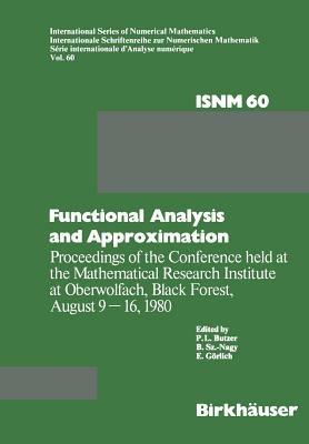 Functional Analysis and Approximation: Proceedings of the Conference held at the Mathematical Research Institute at Oberwolfach, Black Forest, August 9–16, 1980 - P.L. Butzer,E. Gärlich,B. Szökefalvi-Nagy - cover