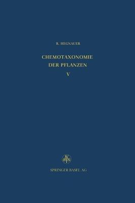 Chemotaxonomie der Pflanzen: Eine Übersicht über die Verbreitung und die systematische Bedeutung der Pflanzenstoffe, Dicotyledoneae: Magnoliaceae — Quiinaceae - R. Hegnauer - cover