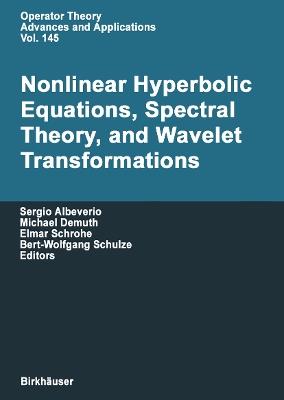 Nonlinear Hyperbolic Equations, Spectral Theory, and Wavelet Transformations: A Volume of Advances in Partial Differential Equations - cover
