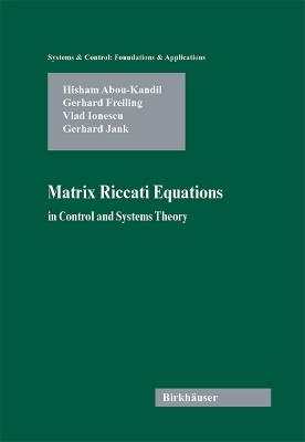 Matrix Riccati Equations in Control and Systems Theory - Hisham Abou-Kandil,Gerhard Freiling,Vlad Ionescu - cover