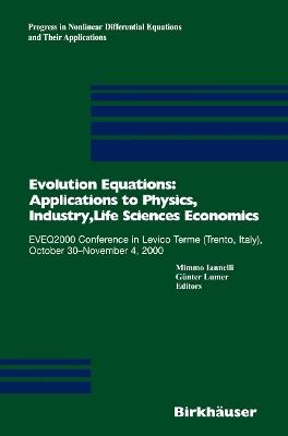 Evolution Equations: Applications to Physics, Industry, Life Sciences and Economics: EVEQ2000 Conference in Levico Terme (Trento, Italy), October 30–November 4, 2000 - cover