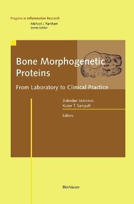 Bone Morphogenetic Proteins: From Laboratory to Clinical Practice - cover