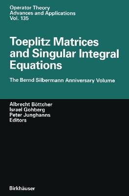 Toeplitz Matrices and Singular Integral Equations: The Bernd Silbermann Anniversary Volume - cover