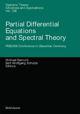 Partial Differential Equations and Spectral Theory: PDE2000 Conference in Clausthal, Germany - cover