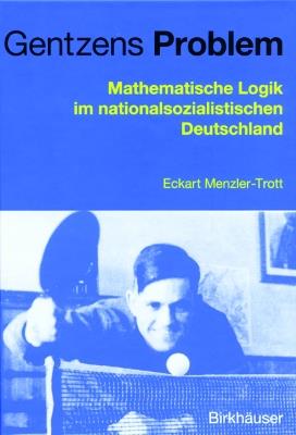 Gentzens Problem: Mathematische Logik im nationalsozialistischen Deutschland - Eckart Menzler-Trott - cover