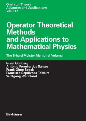 Operator Theoretical Methods and Applications to Mathematical Physics: The Erhard Meister Memorial Volume - cover