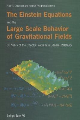 The Einstein Equations and the Large Scale Behavior of Gravitational Fields: 50 Years of the Cauchy Problem in General Relativity - cover
