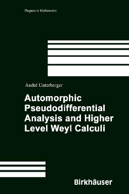 Automorphic Pseudodifferential Analysis and Higher Level Weyl Calculi - André Unterberger - cover