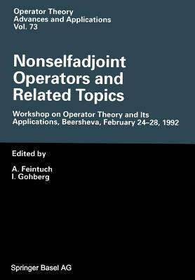 Nonselfadjoint Operators and Related Topics: Workshop on Operator Theory and Its Applications, Beersheva, February 24–28, 1992 - cover