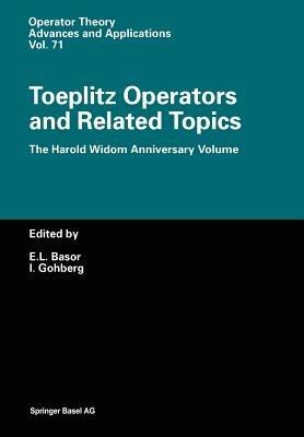 Toeplitz Operators and Related Topics: The Harold Widom Anniversary Volume Workshop on Toeplitz and Wiener-Hopf Operators, Santa Cruz, California, September 20–22,1992 - cover