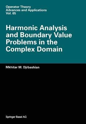 Harmonic Analysis and Boundary Value Problems in the Complex Domain - M.M. Djrbashian - cover