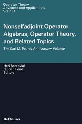 Nonselfadjoint Operator Algebras, Operator Theory, and Related Topics: The Carl M. Pearcy Anniversary Volume - cover