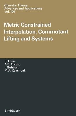 Metric Constrained Interpolation, Commutant Lifting and Systems - C. Foias,A.E. Frezho,I. Gohberg - cover