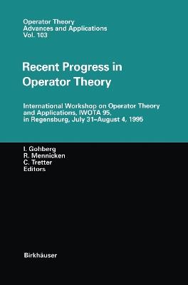 Recent Progress in Operator Theory: International Workshop on Operator Theory and Applications, IWOTA 95, in Regensburg, July 31–August 4,1995 - cover
