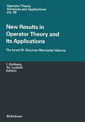 New Results in Operator Theory and Its Applications: The Israel M. Glazman Memorial Volume - cover