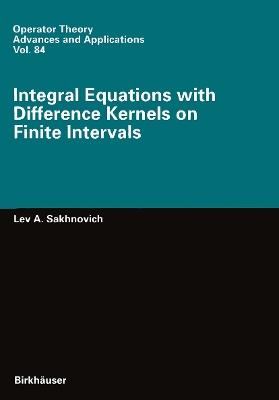 Integral Equations with Difference Kernels on Finite Intervals - Lev A. Sakhnovich - cover