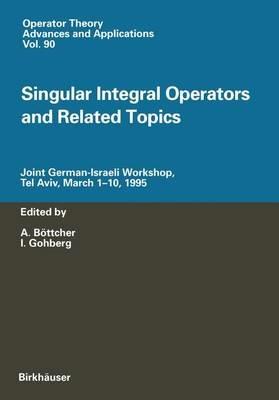 Singular Integral Operators and Related Topics: Joint German-Israeli Workshop, Tel Aviv, March 1–10, 1995 - cover