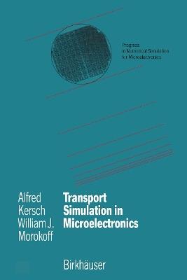 Transport Simulation in Microelectronics - Alfred Kersch,William J. Morokoff - cover