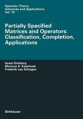 Partially Specified Matrices and Operators: Classification, Completion, Applications - Israel Gohberg,Marinus Kaashoek,Frederik Van Schagen - cover