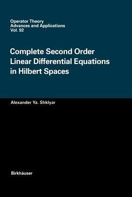 Complete Second Order Linear Differential Equations in Hilbert Spaces - Alexander Ya. Shklyar - cover